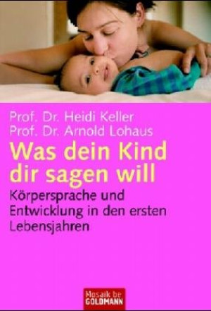 Heidi Keller Was Dein Kind Dir Sagen Will. Körpersprache Und Entwicklung In Den Ersten Lebensjahren