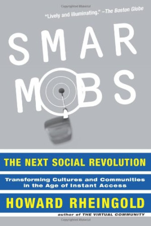 Howard Rheingold Smart Mobs: The Next Social Revolution