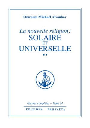 Aïvanhov, Omraam Mikhaël La Nouvelle Religion, Tome 24 (Partie 2) : Solaire Et Universelle (Oeuvres Complète De François Perroux)