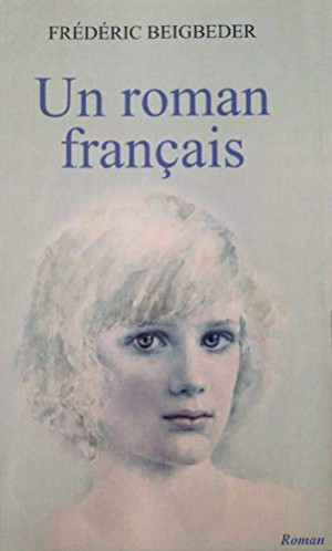 Frédéric Beigbeder - GEBRAUCHT Un Roman Français - Preis vom 07.06.2026 05:33:53 h