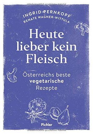 Ingrid Pernkopf Heute Lieber Kein Fleisch: Österreichs Beste Vegetarische Rezepte