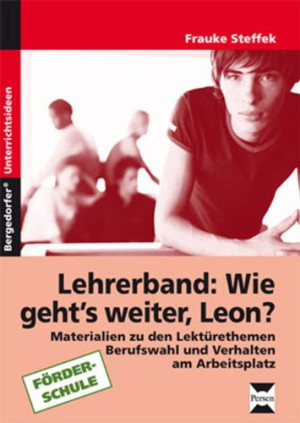Frauke Steffek Wie Geht`S Weiter Leon? Unterrichts-Materialien. Förderschule: Eine Geschichte Zum Mitentscheiden