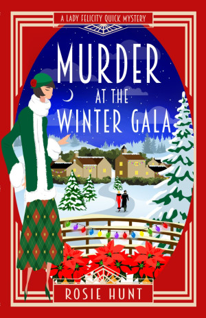 Rosie Hunt Murder At The Winter Gala: A 1920s Cozy Mystery (Lady Felicity Quick Mystery, Band 10)