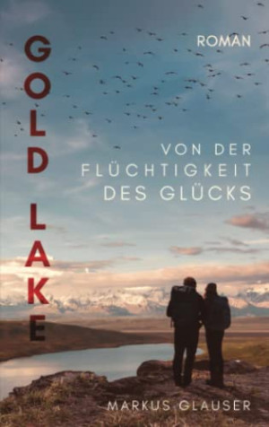 Markus Glauser Gold Lake: Von Der Flüchtigkeit Des Glücks (Wolkenträume – Spirit Of The Bush Pilots)