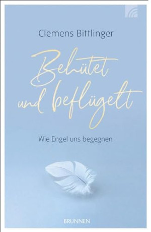 Clemens Bittlinger Behütet & Beflügelt: Wie Engel Uns Begegnen (Kleine Grüsse)
