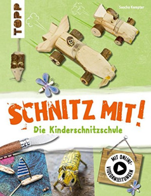 Sascha Kempter Schnitz Mit. Die Kinderschnitzschule: Erweiterte Neuausgabe Mit Schritt-Für-Schritt-Anleitungen Und Online-Einführungsvideo