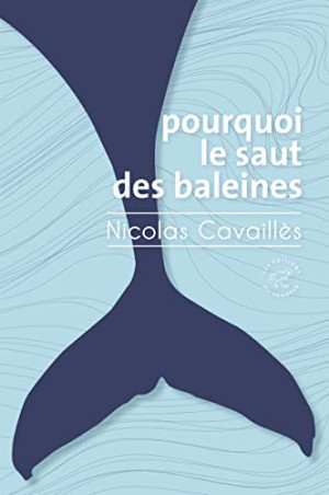Nicolas Cavaillès Pourquoi Le Saut Des Baleines