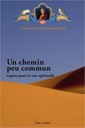 Gyalwang Drukpa Un Chemin Peu Commun : Repères Pour La Voie Spirituelle