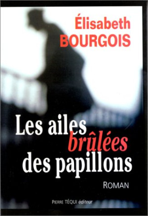 Elisabeth Bourgois Les Ailes Brûlées Des Papillons