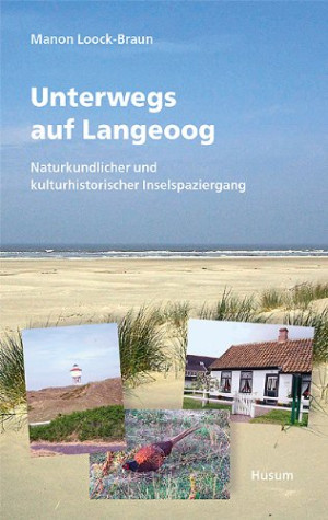 Manon Loock-Braun Unterwegs Auf Langeoog: Naturkundlicher Und Kulturhistorischer Inselspaziergang