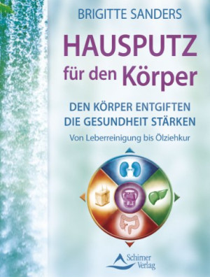 Brigitte Sanders Hausputz Für Den Körper - Den Körper Entgiften Die Gesundheit Stärken. Von Leberreinigung Bis Ölziehkur