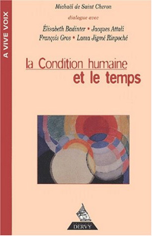 Saint-Cheron, Michaël de - GEBRAUCHT La condition humaine et le temps : dialogue avec Jacques Attali, Elisabeth Badinter, François Gros et le lama