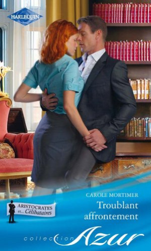 Carole Mortimer Troublant Affrontement : Aristocrates Et... Célibataires