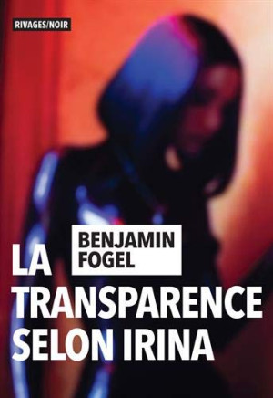Benjamin Fogel La Transparence Selon Irina