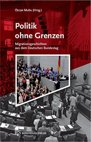 Özcan Mutlu Politik Ohne Grenzen: Migrationsgeschichten Aus Dem Deutschen Bundestag