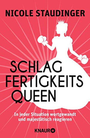 Nicole Staudinger Schlagfertigkeitsqueen: In Jeder Situation Wortgewandt Und Majestätisch Reagieren