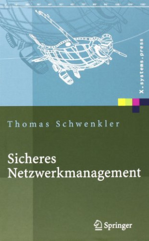 Thomas Schwenkler Sicheres Netzwerkmanagement: Konzepte, Protokolle, Tools (X.Systems.Press)