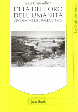 Jean Chavaillon L'Età Dell'Oro Dell'Umanità. Cronache Del Paleolitico (Di Fronte E Attr. Le Origini Dell'Uomo)