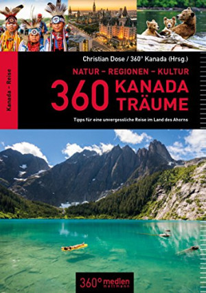 Christian Dose 360 Kanada-Träume: Tipps Für Eine Unvergessliche Reise Im Land Des Ahorns