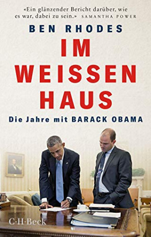Ben Rhodes Im Weißen Haus: Die Jahre Mit Barack Obama
