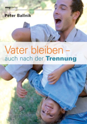 Peter Ballnik Vater Bleiben - Auch Nach Der Trennung