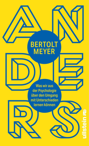 Bertolt Meyer Anders: Was Wir Aus Der Psychologie Über Den Umgang Mit Unterschieden Lernen Können   Die Psychologie Der Unterschiede Fundiert Erklärt