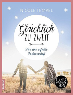 Nicole Tempel Glücklich Zu Zweit: Für Eine Erfüllte Partnerschaft (Leichter Leben)