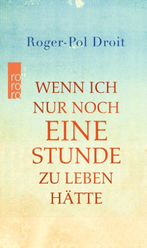 Roger-Pol Droit - GEBRAUCHT Wenn ich nur noch eine Stunde zu leben hätte - Preis vom 02.06.2026 05:37:06 h