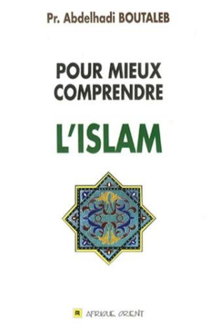 Abdelhadi Boutaleb Pour Mieux Comprendre L'Islam
