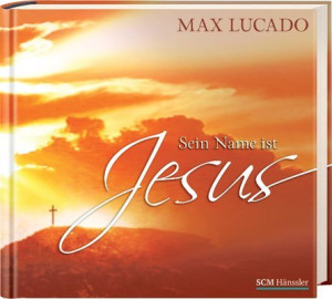 Max Lucado Sein Name Ist Jesus