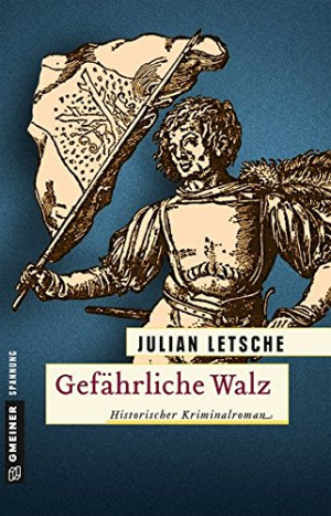 Julian Letsche Gefährliche Walz: Historischer Kriminalroman (Historische Romane Im Gmeiner-Verlag)
