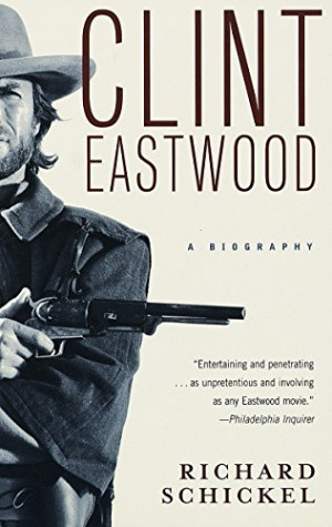 Richard Schickel Clint Eastwood: A Biography