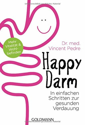 Vincent Pedre Happy Darm: In Einfachen Schritten Zur Gesunden Verdauung - Mehr Vitalität Und Wohlbefinden
