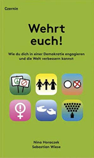 Nina Horaczek Wehrt Euch!: Wie Du Dich In Einer Demokratie Engagieren Und Die Welt Verbessern Kannst