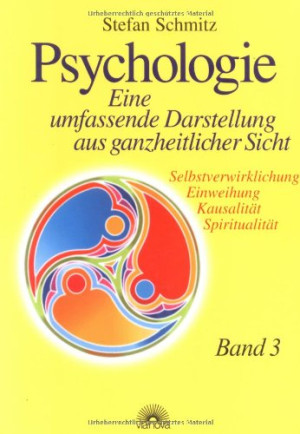Stefan Schmitz Psychologie. Eine Umfassende Darstellung Aus Ganzheitlicher Sicht: Psychologie 3. Eine Umfassende Darstellung Aus Ganzheitlicher Sicht.