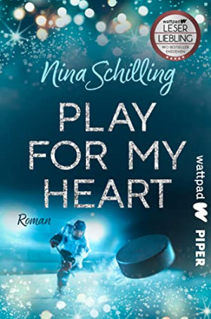 Nina Schilling Play For My Heart (Die Besten Deutschen Wattpad-Bücher): Roman   Eine Berührende Sports Romance Über Eishockey, Mobbing Und