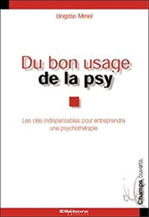 Brigitte Minel-Delemme Du Bon Usage De La Psy : Les Clés Indispensables Pour Entreprendre Une Psychothérapie