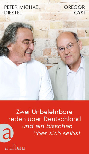 Gregor Gysi Zwei Unbelehrbare Reden Über Deutschland Und Ein Bisschen Über Sich Selbst: Im Gespräch Mit Hans-Dieter Schütt