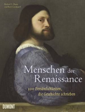 Davis, Robert C. Menschen Der Renaissance: 100 Persönlichkeiten, Die Geschichte Schrieben