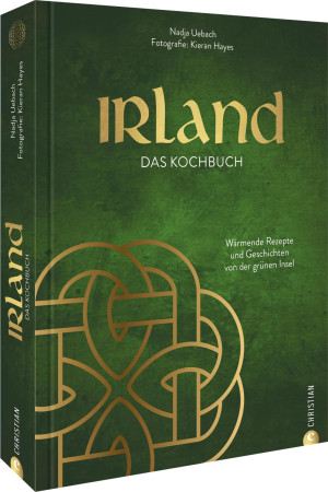 Nadja Uebach Irland. Das Kochbuch: Wärmende Rezepte Und Geschichten Von Der Grünen Insel