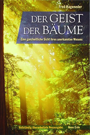 Fred Hageneder Der Geist Der Bäume: Eine Ganzheitliche Sicht Ihres Unerkannten Wesens