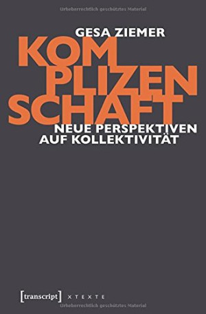 Gesa Ziemer Komplizenschaft: Neue Perspektiven Auf Kollektivität