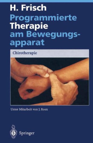 Herbert Frisch Programmierte Therapie Am Bewegungsapparat: Chirotherapie