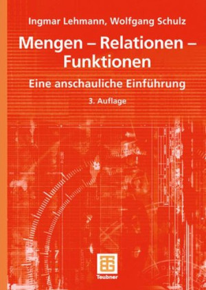 Ingmar Lehmann Mengen - Relationen - Funktionen: Eine Anschauliche Einführung (Mathematik-Abc Für Das Lehramt)