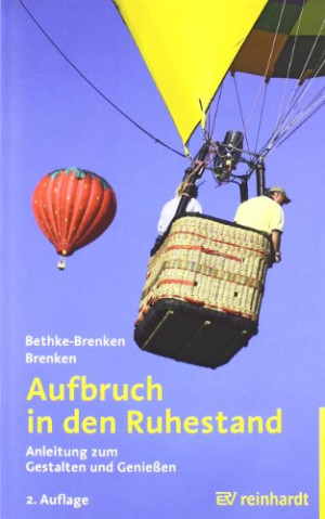 Inga Bethke-Brenken Aufbruch In Den Ruhestand: Anleitung Zum Gestalten Und Genießen
