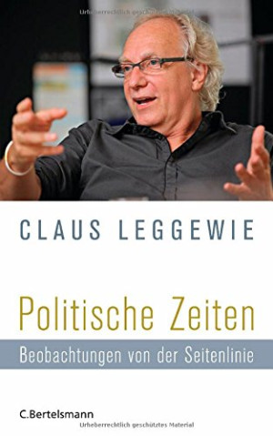 Claus Leggewie Politische Zeiten: Beobachtungen Von Der Seitenlinie