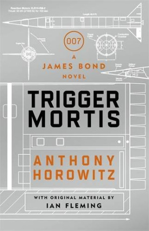 Anthony Horowitz Trigger Mortis: A James Bond Novel