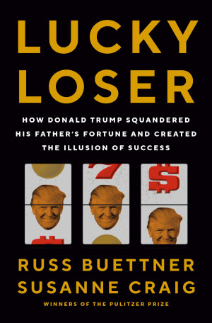 Susanne Craig Lucky Loser: How Donald Trump Squandered His Father'S Fortune And Created The Illusion Of Success