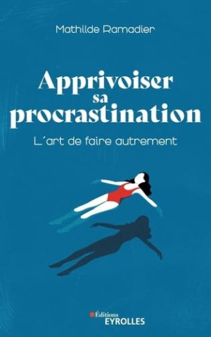 Mathilde Ramadier Apprivoiser Sa Procrastination : L'Art De Faire Autrement