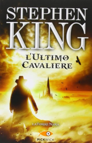 Stephen King L'Ultimo Cavaliere. La Torre Nera